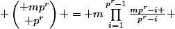 \begin{pmatrix} mp^{r}\\ p^{r}\end{pmatrix} = m\prod_{i=1}^{p^{r}-1}\frac{mp^{r}-i }{p^{r}-i} 