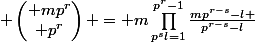  \begin{pmatrix} mp^{r}\\ p^{r}\end{pmatrix} = m\prod_{p^{s}l=1}^{p^{r}-1}\frac{mp^{r-s}-l }{p^{r-s}-l}