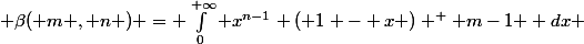 \beta( m , n ) = \int_0^{+\infty} x^{n-1} ( 1 - x ) ^ { m-1 } dx 