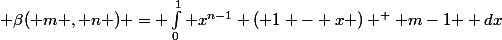  \beta( m , n ) = \int_0^{1} x^{n-1} ( 1 - x ) ^ { m-1 } dx&nbsp;&nbsp;