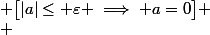 \forall \varepsilon\ge 0,\; \big[|a|\le \varepsilon \implies a=0\big]
 \\ 