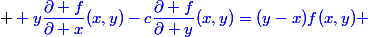  \blue y\dfrac{\partial f}{\partial x}(x,y)-c\dfrac{\partial f}{\partial y}(x,y)=(y-x)f(x,y) 