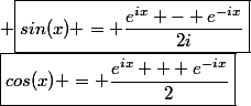 \large \red&nbsp;&nbsp;\boxed{cos(x) = \frac{e^{ix} + e^{-ix}}{2}}&nbsp;&nbsp; ,&nbsp;&nbsp; \boxed{sin(x) = \frac{e^{ix} - e^{-ix}}{2i}}