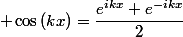  \cos\,(kx)=\dfrac{e^{ikx}+e^{-ikx}}{2}