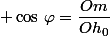  \cos\,\varphi=\dfrac{Om}{Oh_0}