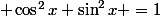  \cos^2x+\sin^2x =1