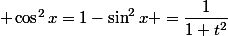  \cos^2x=1-\sin^2x =\dfrac{1}{1+t^2}
