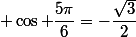  \cos \dfrac{5\pi}{6}=-\dfrac{\sqrt{3}}{2}