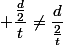  \dfrac{\frac{d}{2}}{t}\not=\dfrac{d}{\frac{2}{t}}