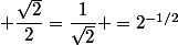 \dfrac{\sqrt{2}}{2}=\dfrac{1}{\sqrt{2}} =2^{-1/2}