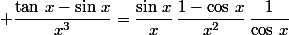  \dfrac{\tan\,x-\sin\,x}{x^3}=\dfrac{\sin\,x}{x}\,\dfrac{1-\cos\,x}{x^2}\,\dfrac{1}{\cos\,x}