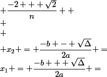 x_1 = \dfrac{-b + \sqrt{\Delta}}{2a} =&nbsp;&nbsp;\dfrac{-4n + 2n\sqrt{2}}{2n^2} =&nbsp;&nbsp; \dfrac{-2 + \sqrt{2}}{n}  \\ \\ \\ x_2 = \dfrac{-b - \sqrt{\Delta}}{2a} =&nbsp;&nbsp;\dfrac{-4n - 2n\sqrt{2}}{2n^2} =&nbsp;&nbsp; \dfrac{-2 - \sqrt{2}}{n} =&nbsp;&nbsp;-\dfrac{2 + \sqrt{2}}{n} 