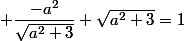  \dfrac{-a^2}{\sqrt{a^2+3}}+\sqrt{a^2+3}=1