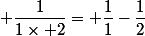  \dfrac{1}{1\times 2}= \dfrac{1}{1}-\dfrac{1}{2}
