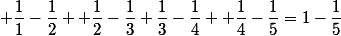  \dfrac{1}{1}-\dfrac{1}{2}+ \dfrac{1}{2}-\dfrac{1}{3}+\dfrac{1}{3}-\dfrac{1}{4}+ \dfrac{1}{4}-\dfrac{1}{5}=1-\dfrac{1}{5}