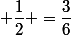  \dfrac{1}{2} =\dfrac{3}{6}