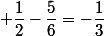  \dfrac{1}{2}-\dfrac{5}{6}=-\dfrac{1}{3}