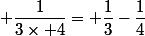  \dfrac{1}{3\times 4}= \dfrac{1}{3}-\dfrac{1}{4}