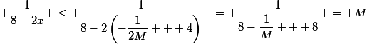  \dfrac{1}{8-2x} < \dfrac{1}{8-2\left(-\dfrac{1}{2M} + 4\right)} = \dfrac{1}{8-\dfrac{1}{M} + 8} = M