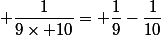  \dfrac{1}{9\times 10}= \dfrac{1}{9}-\dfrac{1}{10}