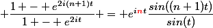  \dfrac{1 - e^{2i(n+1)t}}{1 - e^{2it}} = e^{i\textcolor{red}{n}\,t}\dfrac{sin((n+1)t)}{sin(t)}