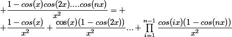  \dfrac{1-cos(x)cos(2x)....cos(nx)}{x^2}=
 \\ \dfrac{1-cos(x)}{x^2}+\dfrac{\cos(x)(1-cos(2x))}{x^2}...+\Prod_{i=1}^{n-1}\dfrac{{cos(ix)(1-cos(nx))}}{x^2}