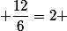  \dfrac{12}{6}=2 