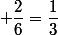  \dfrac{2}{6}=\dfrac{1}{3}