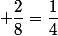  \dfrac{2}{8}=\dfrac{1}{4}