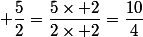  \dfrac{5}{2}=\dfrac{5\times 2}{2\times 2}=\dfrac{10}{4}