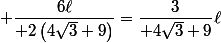  \dfrac{6\ell}{ 2\left(4\sqrt{3}+9\right)}=\dfrac{3}{ 4\sqrt{3}+9}\ell