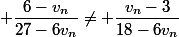  \dfrac{6-v_n}{27-6v_n}\not= \dfrac{v_n-3}{18-6v_n}