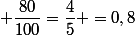  \dfrac{80}{100}=\dfrac{4}{5} =0,8