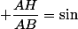  \dfrac{AH}{AB}=\sin&nbsp;&nbsp;\widehat{ABH}