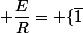  \dfrac{E}{R}= \{\bar{1};\bar{3}\}