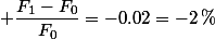  \dfrac{F_1-F_0}{F_0}=-0.02=-2\,\%