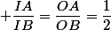  \dfrac{IA}{IB}=\dfrac{OA}{OB}=\dfrac{1}{2}
