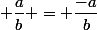 - \; \dfrac{a}{b} = \dfrac{-a}{b}