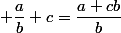  \dfrac{a}{b}+c=\dfrac{a+cb}{b}