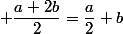  \dfrac{a+2b}{2}=\dfrac{a}{2}+b