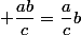  \dfrac{ab}{c}=\dfrac{a}{c}b