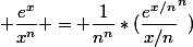  \dfrac{e^x}{x^n} = \dfrac{1}{n^n}*(\dfrac{e^{x/n}}{x/n}^n)