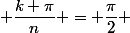  \dfrac{k \pi}{n} = \dfrac{\pi}{2} 