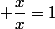  \dfrac{x}{x}=1