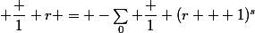  \dfrac 1 r = -\sum_0 \dfrac 1 {(r + 1)^s}&nbsp;&nbsp;&nbsp;&nbsp;&nbsp;&nbsp; 