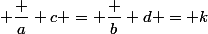  \dfrac a c = \dfrac b d = k