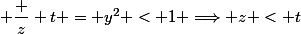  \dfrac z t = y^2 < 1 \Longrightarrow z < t
