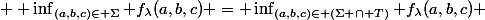  \displaystyle \inf_{(a,b,c)\in \Sigma} f_{\lambda}(a,b,c) = \inf_{(a,b,c)\in (\Sigma \cap T)} f_{\lambda}(a,b,c) 