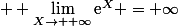  \displaystyle \lim_{X\to +\infty}\text{e}^X =+\infty
