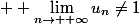  \displaystyle \lim_{n\to +\infty}u_n\not=1